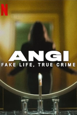 Angi: Cuộc sống giả, tội ác thật - Angi: Fake Life, True Crime