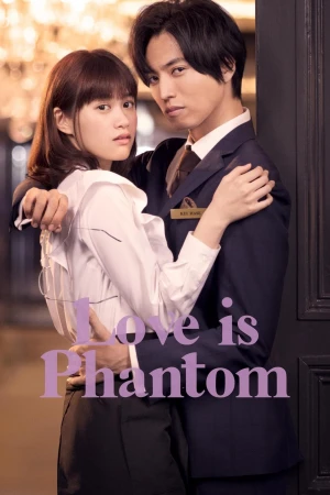 Ảo Ảnh Tình Yêu - Love is Phantom