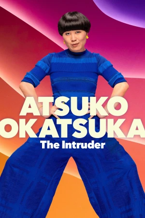 Atsuko Okatsuka: Kẻ Đột Nhập - Atsuko Okatsuka: The Intruder