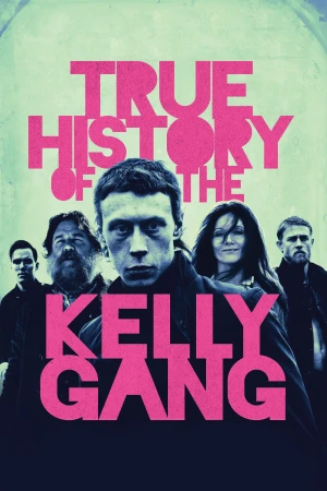Lịch sử có thật của băng đảng Kelly - True History of the Kelly Gang
