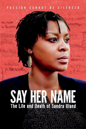 Mãi Nhắc Tên Cô: Cuộc Đời Và Cái Chết Của Sandra Bland - Say Her Name: The Life and Death of Sandra Bland