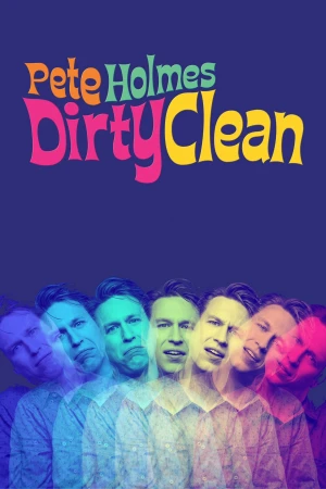 Pete Holmes: Tốt Khoe Xấu Che - Pete Holmes: Dirty Clean