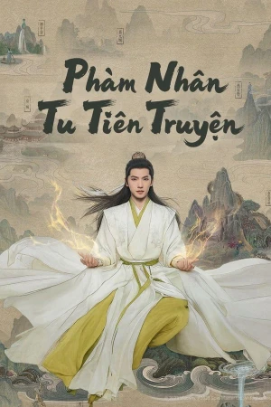 Phàm Nhân Tu Tiên Truyện - The Immortal Ascension