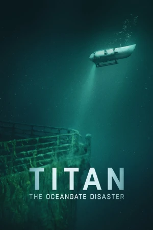 Titan: Thảm họa OceanGate - Titan: The OceanGate Submersible Disaster